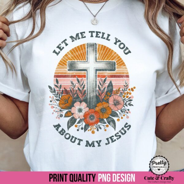 Let Me Tell You About My Jesus PNG