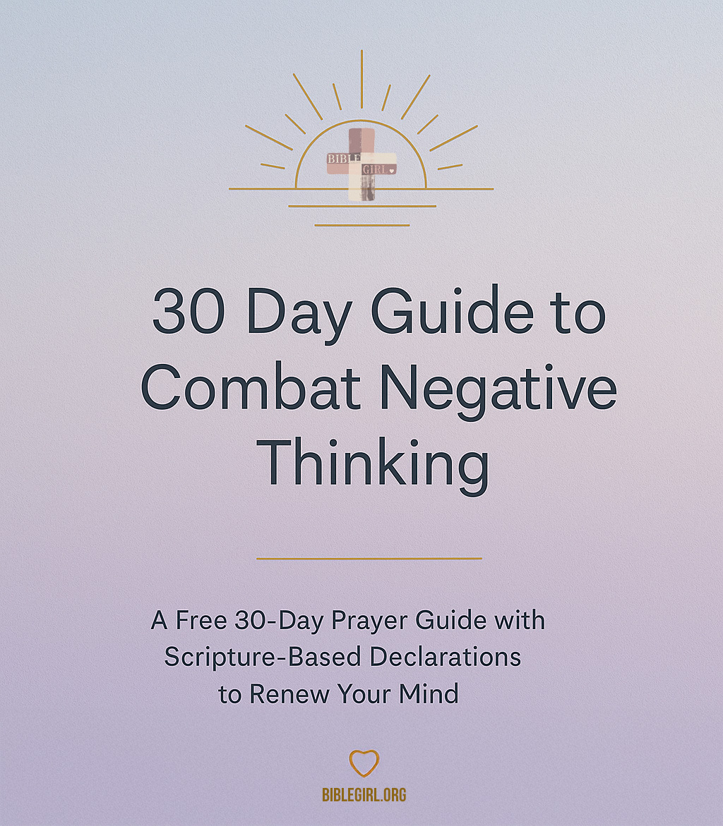 30 Day Guide to Combat Negative Thinking - BibleGirl
